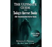 The Ultimate Guide To Today's Horror Books: 250+ Must-Read Horror Novels: Haunted Houses, Vampires, Monsters, Psychological Thrillers, and Modern Horror Classics