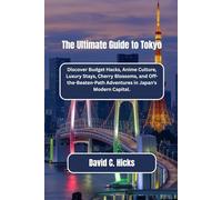 The Ultimate Guide To Tokyo: Discover Budget Hacks, Anime Culture, Luxury Stays, Cherry Blossoms, and Off-the-Beaten-Path Adventures in Japan's Modern Capital.