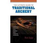 The Ultimate Guide to Traditional Archery (Ultimate Guides)