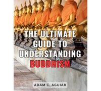 The Ultimate Guide To Understanding Buddhism: A Guide to Buddhism and the Teachings of the Dalai Lama | Discover the Wisdom of Buddha and Follow the Dalai Lama's Spiritual Guidance