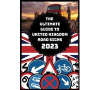 The Ultimate Guide To United Kingdom Road Signs 2023