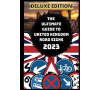 The Ultimate Guide To United Kingdom Road Signs 2023