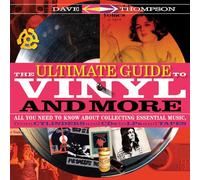The Ultimate Guide to Vinyl and More: All You Need to Know About Collecting Essential Musicfrom Cylinders and CDs to LPs and Tapes