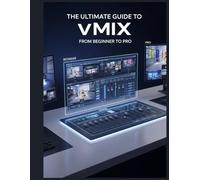 The Ultimate Guide to vMix: From Beginner to Pro