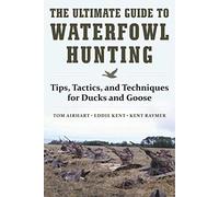 The Ultimate Guide to Waterfowl Hunting: Tips, Tactics, and Techniques for Ducks and Geese