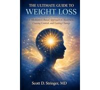 THE ULTIMATE GUIDE TO WEIGHT LOSS Transform Your Body and Health: A Meditation-Based Approach to Awareness, Craving Control, and Lasting Change