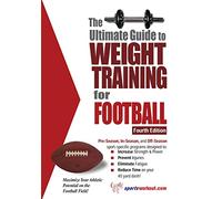 The Ultimate Guide to Weight Training for Football: 4th Edition