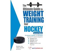 The Ultimate Guide to Weight Training for Hockey: 2nd Edition