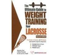 The Ultimate Guide to Weight Training for Lacrosse: 2nd Edition