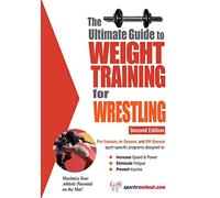 The Ultimate Guide to Weight Training for Wrestling: 2nd Edition (Ultimate Guide to Weight Training: Wrestling)