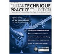 The Ultimate Guitar Technique Practice Collection: Perfect Warm-Ups & Developmental Programs to Make You The Ultimate Rock Guitarist (How to Practice Guitar)