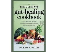 The Ultimate Gut-Healing Cookbook: Quick and Easy Recipes to Support Your Microbiome and Boost Immunity (Empowered Healthy Living)