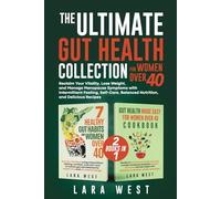 The Ultimate Gut Health Collection for Women Over 40: Reclaim Your Vitality, Lose Weight, and Manage Menopause Symptoms with Intermittent Fasting, Self-Care, Balanced Nutrition, and Delicious Recipes