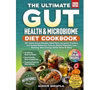 THE ULTIMATE GUT HEALTH & MICROBIOME DIET COOKBOOK: 60+ Quick & Easy Recipes, Meal Plans, Symptom Trackers, and Guided Reflection Tools for Better ... Bloating, More Energy, Better Mood & Sleep