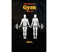 The Ultimate Gym Journal - Track your Progress, Diet, Goals, Weight, Bodybuilding, GYM & Home Workouts Training.