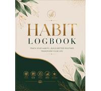 THE ULTIMATE HABIT LOGBOOK: A 120-Page Guided Journal for Building Positive Daily Habits