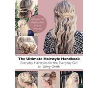 The Ultimate Hairstyle Handbook: Everyday Hairstyles for the Everyday Girl