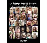 The Ultimate Hairstyle Handbook: with over 40 step-by-step picture tutorials and haircare tips