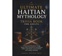 The Ultimate Haitian Mythology Trivia Book For Adults: A Fascinating Trivia Journey Through Haitian Vodou, Powerful Lwa, Sacred Rituals, Folklore, ... Ancestral Beliefs, and Caribbean Mythology