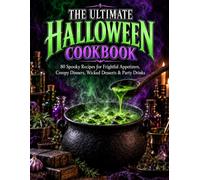 The Ultimate Halloween Cookbook: 80 Spooky Recipes for Frightful Appetizers, Creepy Dinners, Wicked Desserts & Party Drinks (The Festive Table Collection)