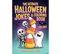 The Ultimate Halloween Jokes & Coloring Book for Kids: 250+ Jokes, Riddles & Knock-Knock Laughs + Coloring Pages & How to Draw Cute Ghosts, Bats & Spooky Pumpkins (Ages 6-9)