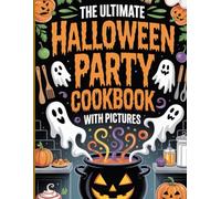 The Ultimate Halloween Party Cookbook with Pictures: 100+ Spooky, Sweet & Scary Delicious Recipes for Kids, Adults, and Party Lovers | Perfect for ... ... Simple: Global & Indian Cookbooks Series)