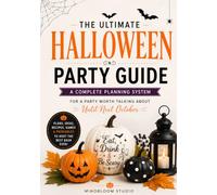 The Ultimate Halloween Party Guide: A Complete Planning System with Worksheets for Themes, Budget, Decor, Recipes, Games, and Everything In Between