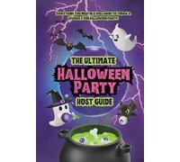The Ultimate Halloween Party Host Guide: Spooky, Stylish & Creative Halloween Ideas for Decorations, Games, Costumes, Food, Cocktails, Mocktails, Music, Movies & More