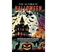 The Ultimate Halloween Quiz Book: Over 500 Multiple-Choice Trivia Questions: Test Your Knowledge On Halloween Movies, Traditions, Monsters And More