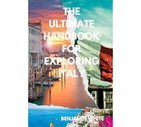 THE ULTIMATE HANDBOOK FOR EXPLORING ITALY: ITALY TRAVEL GUIDE