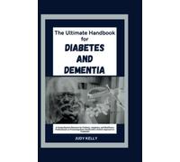 The Ultimate Handbook to Diabetes and Dementia: A Comprehensive Resource for Patients, Caregivers, and Healthcare Professionals on Protecting Brain ... Approach to Treatment (Seniors Books)