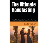 The Ultimate Handfasting: Unlock the Magic of Your Pagan Dream Wedding