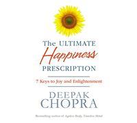 The Ultimate Happiness Prescription: 7 Keys to Joy and Enlightenment