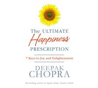 The Ultimate Happiness Prescription : 7 Keys to Joy and Enlightenment