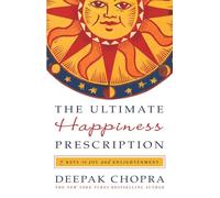The Ultimate Happiness Prescription: Seven Keys to a Life of Joy and Enlightenment