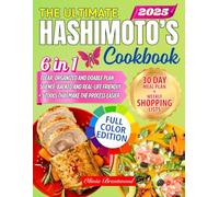 THE ULTIMATE HASHIMOTO’S Cookbook: Reclaim a Full-Energy Lifestyle, Stop Fatigue & Ease Inflammation-Renew Thyroid Health with 30-Day Meal Plan and Tasty, Easy Recipes Based on the Latest Discoveries