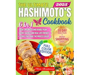 THE ULTIMATE HASHIMOTO’S Cookbook: Reclaim a Full-Energy Lifestyle, Stop Fatigue & Ease Inflammation-Renew Thyroid Health with 30-Day Meal Plan and Tasty, Easy Recipes Based on the Latest Discoveries