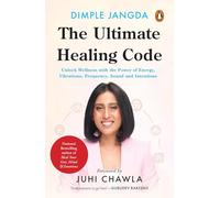 The Ultimate Healing Code: Unlock Wellness with the Power of Energy, Vibrations, Frequency, Sound and Intentions | By the Bestselling Author of Heal Your Gut, Mind & Emotions