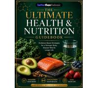 The Ultimate Health & Nutrition Guidebook: Master Science Reference on What, When & How to Eat, Body Type Protocols, Metabolism & Veg/Non-Veg Meal Blueprints