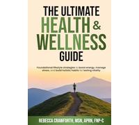 The Ultimate Health & Wellness Guide: Foundational Lifestyle Strategies to Boost Energy, Manage Stress, and Build Holistic Habits for Lasting Vitality