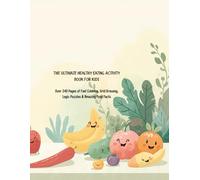 The Ultimate Healthy Eating Activity Book for Kids: Over 240 Pages of Fun! Coloring, Grid Drawing, Logic Puzzles & Amazing Food Facts