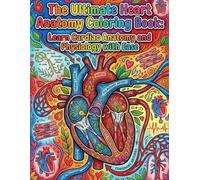 The Ultimate Heart Anatomy Coloring Book: Learn Cardiac Anatomy and Physiology with Ease