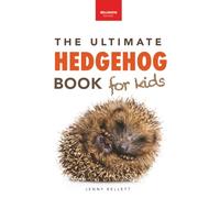 The Ultimate Hedgehog Book for Kids: Cute & Spiky Hedgehog Facts, Care Tips & Quiz: 42 (Animal Books for Kids)