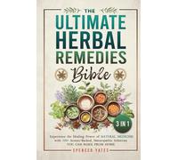 The Ultimate Herbal Remedies Bible - 3 in 1: Experience the Healing Power of Natural Medicine with 500+ Science-Backed, Naturopathic Solutions You Can Make from Home (Holistic Medicine Books)