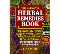 The Ultimate Herbal Remedies Book: Quick and Easy Everyday Guide for Healing, Stress Relief, Hormone Balance, Better Sleep & More-Even if You're New to Herbal Remedies