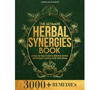 The Ultimate Herbal Synergies Book: A Step-by-Step Guide to Effective Herbal Blending for Lasting Daily Well-Being