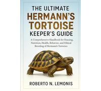 THE ULTIMATE HERMANN’S TORTOISE KEEPER’S GUIDE: A Comprehensive Handbook for Housing, Nutrition, Health, Behavior, and Ethical Breeding of Hermann’s Tortoises