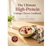The Ultimate High-Protein Cottage Cheese Cookbook: Nutritious and Flavorful Recipes for Strength, Energy, and Wellness