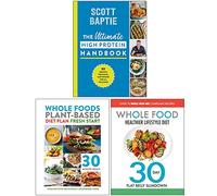 The Ultimate High Protein Handbook [Hardcover], Whole Foods Plant-Based Diet Plan Fresh Start & The Whole Food Healthier Lifestyle Diet 3 Books Collection Set
