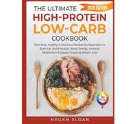 The Ultimate High-Protein Low-Carb Cookbook: 100+ Easy, Healthy & Delicious Recipes for Beginners to Burn Fat, Build Muscle, Boost Energy, Improve ... Low-Carb Lifestyle Cookbook Series)